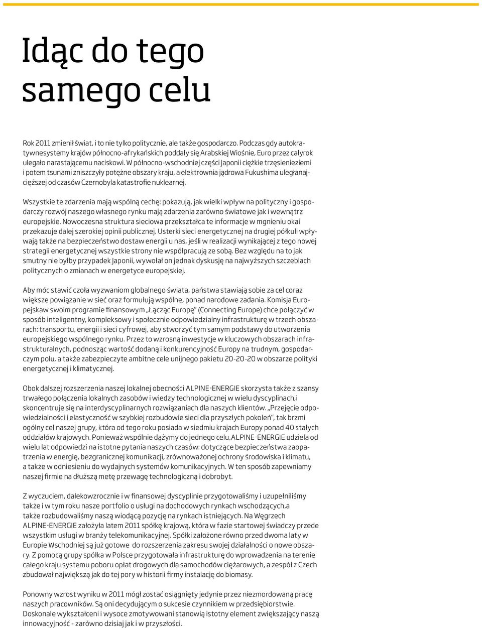 W północno-wschodniej części Japonii ciężkie trzęsienieziemi i potem tsunami zniszczyły potężne obszary kraju, a elektrownia jądrowa Fukushima uległanajcięższej od czasów Czernobyla katastrofie