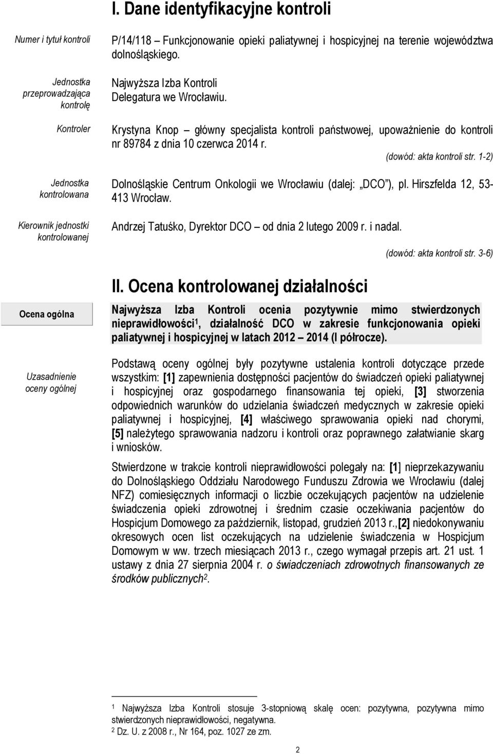 Krystyna Knop główny specjalista kontroli państwowej, upoważnienie do kontroli nr 89784 z dnia 10 czerwca 2014 r. (dowód: akta kontroli str.