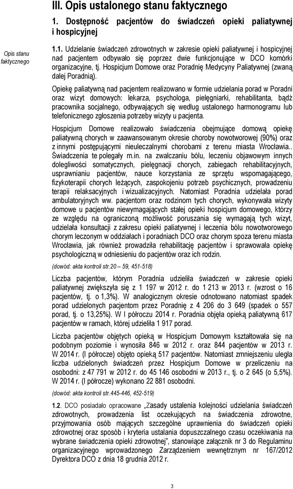 1. Udzielanie świadczeń zdrowotnych w zakresie opieki paliatywnej i hospicyjnej nad pacjentem odbywało się poprzez dwie funkcjonujące w DCO komórki organizacyjne, tj.
