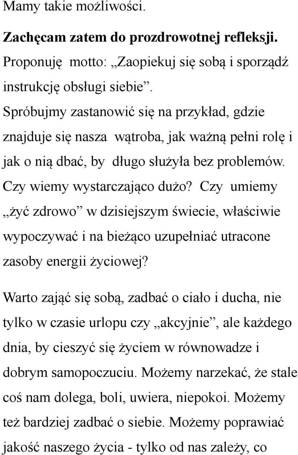 Czy umiemy żyć zdrowo w dzisiejszym świecie, właściwie wypoczywać i na bieżąco uzupełniać utracone zasoby energii życiowej?