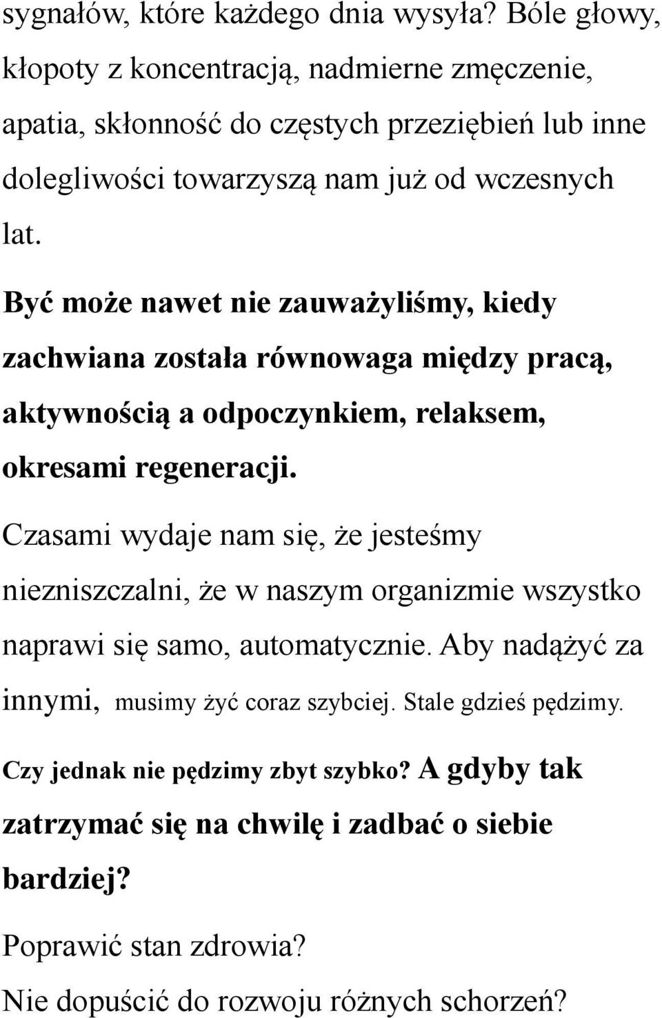 Być może nawet nie zauważyliśmy, kiedy zachwiana została równowaga między pracą, aktywnością a odpoczynkiem, relaksem, okresami regeneracji.