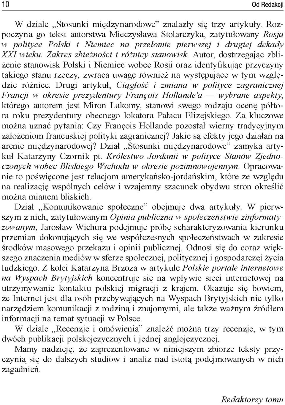 Autor, dostrzegając zbliżenie stanowisk Polski i Niemiec wobec Rosji oraz identyfikując przyczyny takiego stanu rzeczy, zwraca uwagę również na występujące w tym względzie różnice.