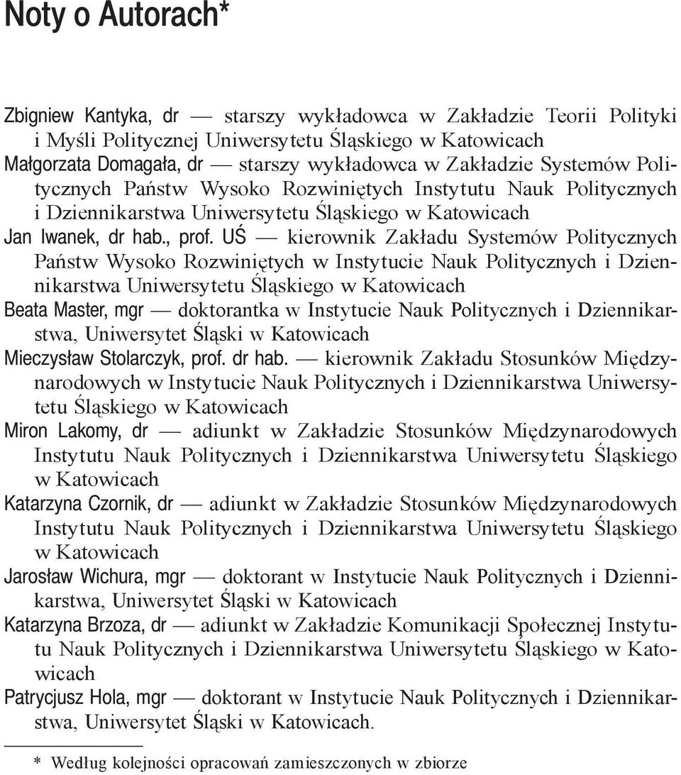 UŚ kierownik Zakładu Systemów Politycznych Państw Wysoko Rozwiniętych w Instytucie Nauk Politycznych i Dziennikarstwa Uniwersytetu Śląskiego w Katowicach Beata Master, mgr doktorantka w Instytucie