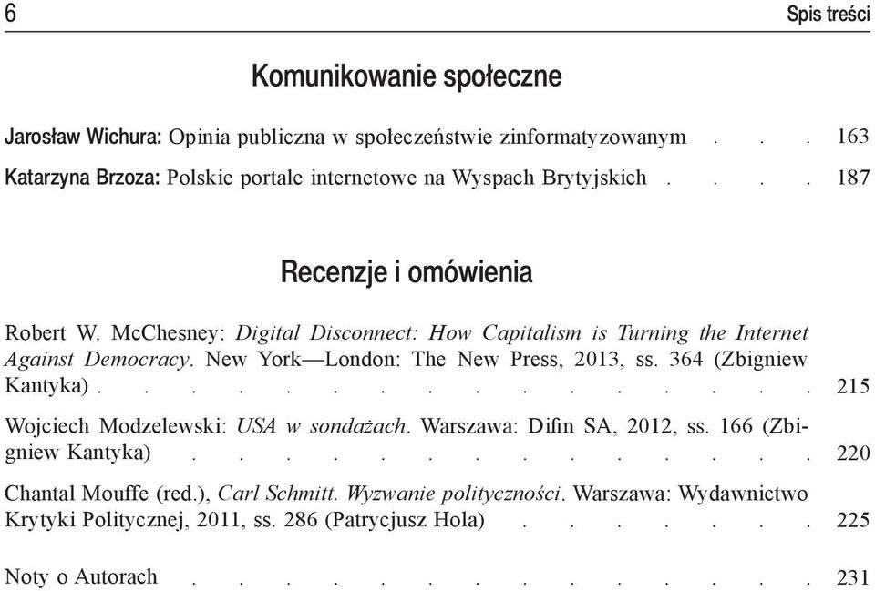 New York London: The New Press, 2013, ss. 364 (Zbigniew Kantyka) Wojciech Modzelewski: USA w sondażach. Warszawa: Difin SA, 2012, ss.