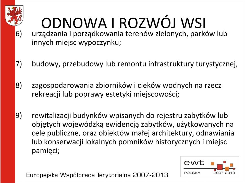 miejscowości; 9) rewitalizacji budynków wpisanych do rejestru zabytków lub objętych wojewódzkąewidencjązabytków, użytkowanych na