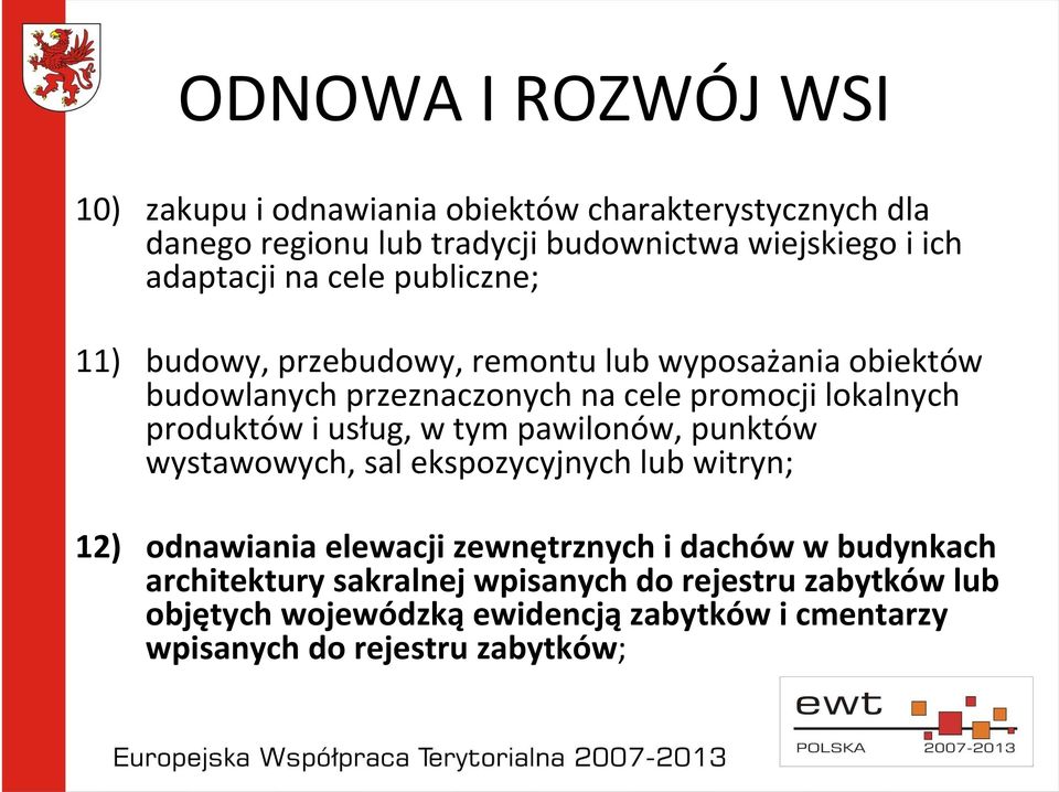 produktów i usług, w tym pawilonów, punktów wystawowych, sal ekspozycyjnych lub witryn; 12) odnawiania elewacji zewnętrznych i dachów w