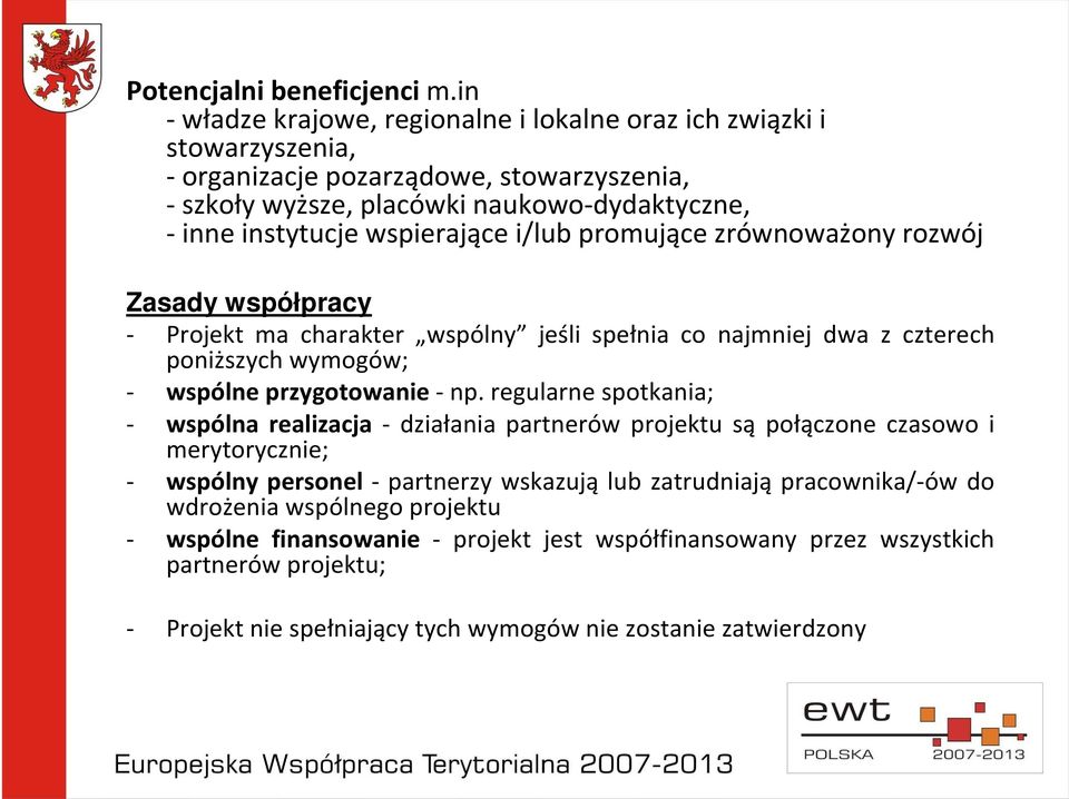wspierające i/lub promujące zrównoważony rozwój Zasady współpracy - Projekt ma charakter wspólny jeśli spełnia co najmniej dwa z czterech poniższych wymogów; - wspólne przygotowanie- np.