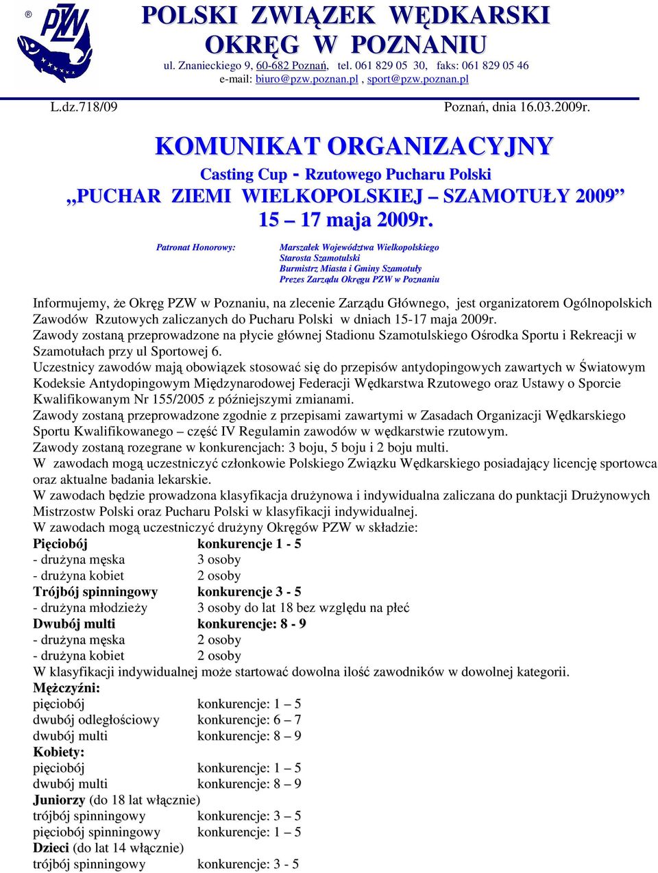 Patronat Honorowy: Marszałek Województwa Wielkopolskiego Starosta Szamotulski Burmistrz Miasta i Gminy Szamotuły Prezes Zarządu Okręgu PZW w Poznaniu Informujemy, Ŝe Okręg PZW w Poznaniu, na zlecenie