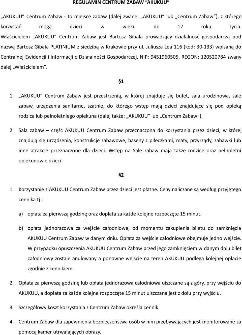 Juliusza Lea 116 (kod: 30-133) wpisaną do Centralnej Ewidencji i Informacji o Działalności Gospodarczej, NIP: 9451960505, REGON: 120520784 zwany dalej Właścicielem. 1 1.