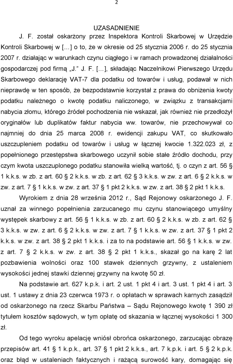 [ ], składając Naczelnikowi Pierwszego Urzędu Skarbowego deklarację VAT-7 dla podatku od towarów i usług, podawał w nich nieprawdę w ten sposób, że bezpodstawnie korzystał z prawa do obniżenia kwoty