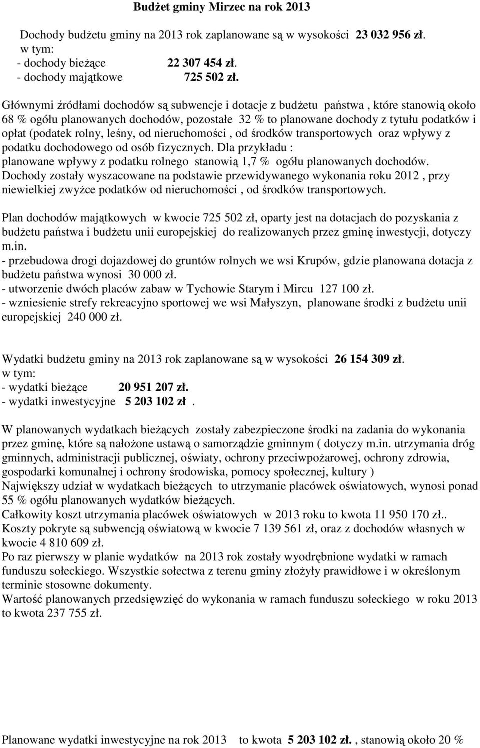 rolny, leśny, od nieruchomości, od środków transportowych oraz wpływy z podatku dochodowego od osób fizycznych.