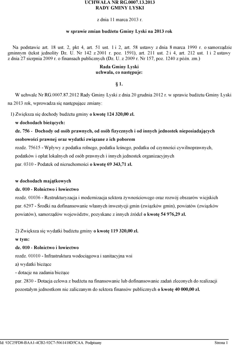 o finansach publicznych (Dz. U. z 2009 r. Nr 157, poz. 1240 z późn. zm.) Rada Gminy Lyski uchwala, co następuje: 1. W uchwale Nr RG.0007.87.2012 z dnia 20 grudnia 2012 r.