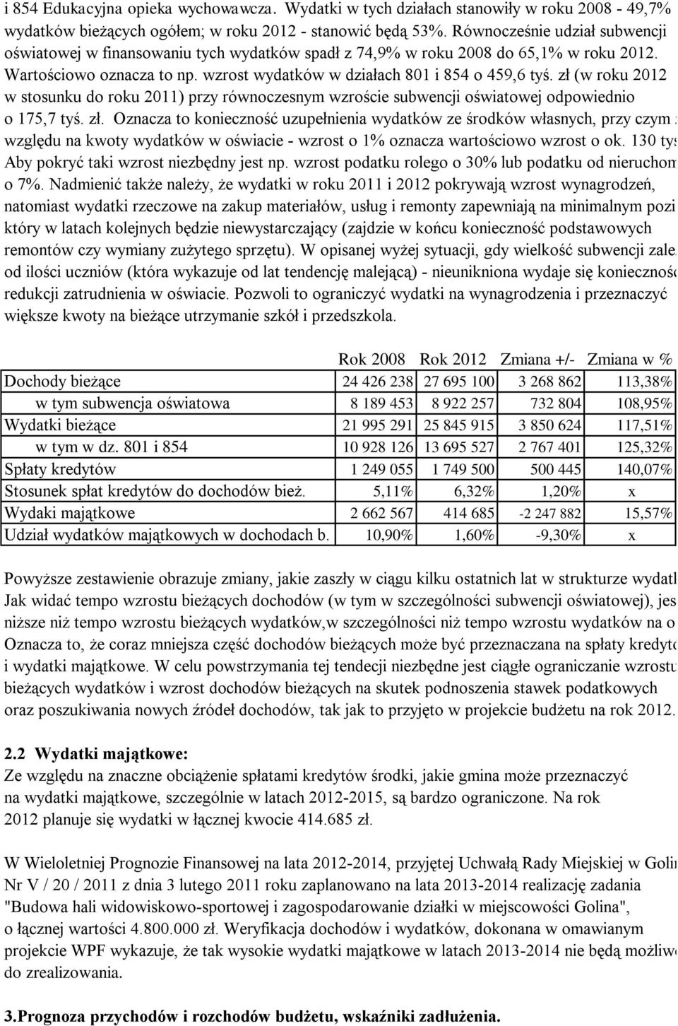 zł (w roku 2012 w stosunku do roku 2011) przy równoczesnym wzroście subwencji oświatowej odpowiednio o 175,7 tyś. zł.