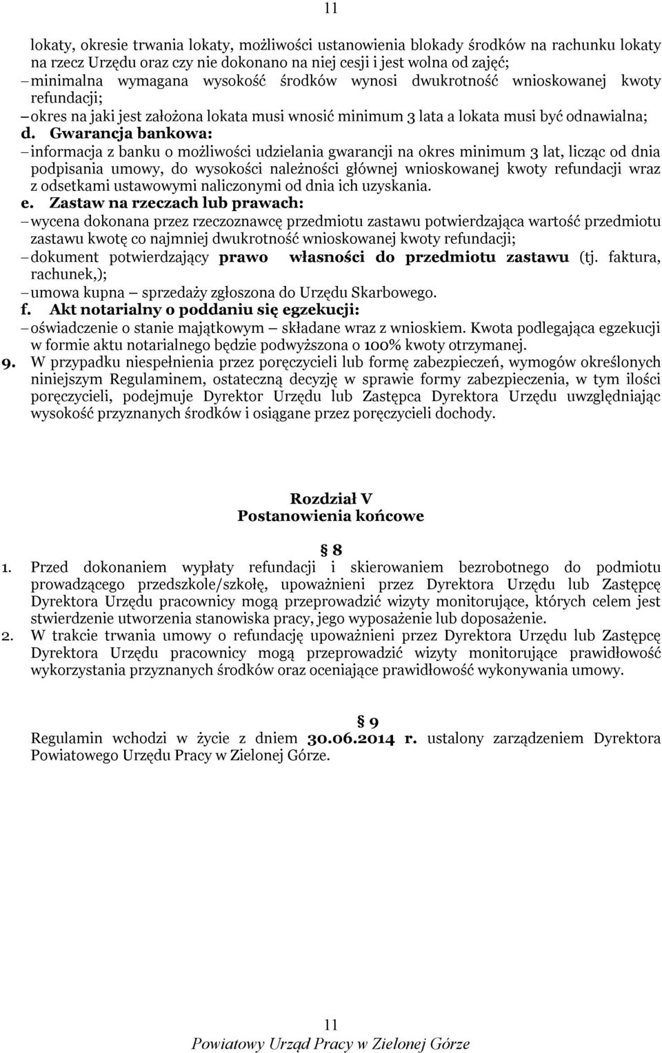 Gwarancja bankowa: informacja z banku o możliwości udzielania gwarancji na okres minimum 3 lat, licząc od dnia podpisania umowy, do wysokości należności głównej wnioskowanej kwoty refundacji wraz z