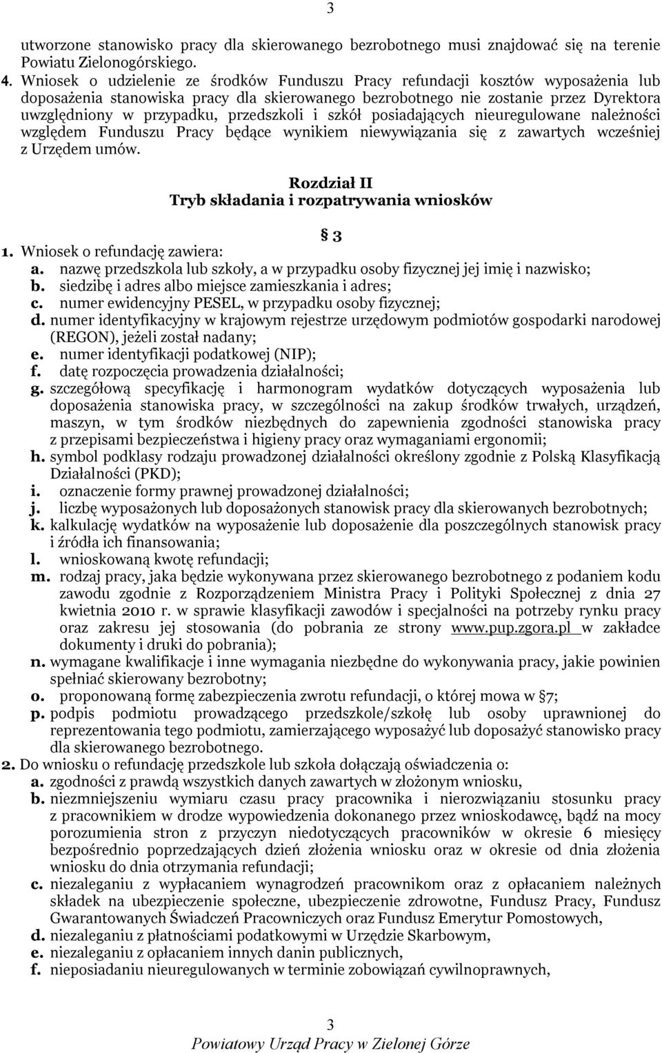 przedszkoli i szkół posiadających nieuregulowane należności względem Funduszu Pracy będące wynikiem niewywiązania się z zawartych wcześniej z Urzędem umów.