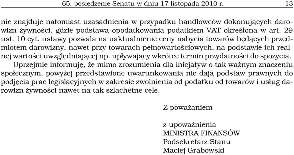 ustawy pozwala na uaktualnienie ceny nabycia towarów bêd¹cych przedmiotem darowizny, nawet przy towarach pe³nowartoœciowych, na podstawie ich realnej wartoœci uwzglêdniaj¹cej np.