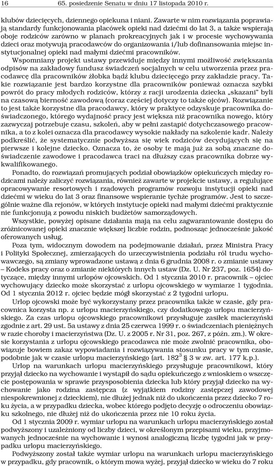 dzieci oraz motywuj¹ pracodawców do organizowania i/lub dofinansowania miejsc instytucjonalnej opieki nad ma³ymi dzieæmi pracowników.