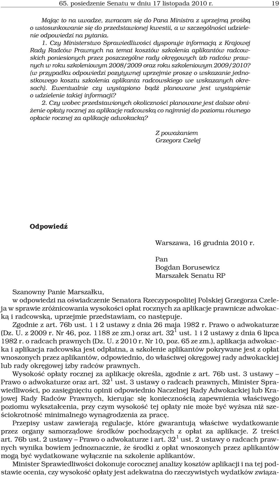Czy Ministerstwo Sprawiedliwoœci dysponuje informacj¹ z Krajowej Rady Radców Prawnych na temat kosztów szkolenia aplikantów radcowskich poniesionych przez poszczególne rady okrêgowych izb radców