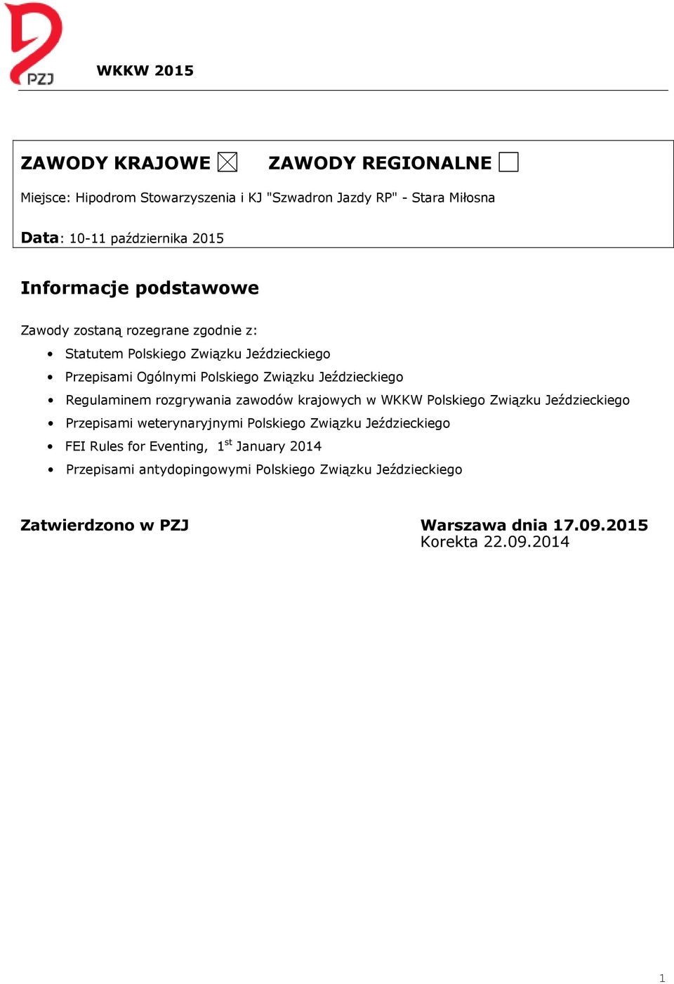 Regulaminem rozgrywania zawodów krajowych w WKKW Polskiego Związku Jeździeckiego Przepisami weterynaryjnymi Polskiego Związku Jeździeckiego FEI