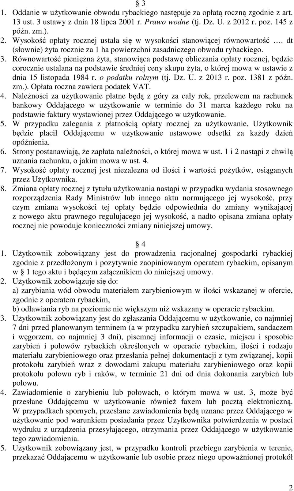 Równowartość pieniężna żyta, stanowiąca podstawę obliczania opłaty rocznej, będzie corocznie ustalana na podstawie średniej ceny skupu żyta, o której mowa w ustawie z dnia 15 listopada 1984 r.