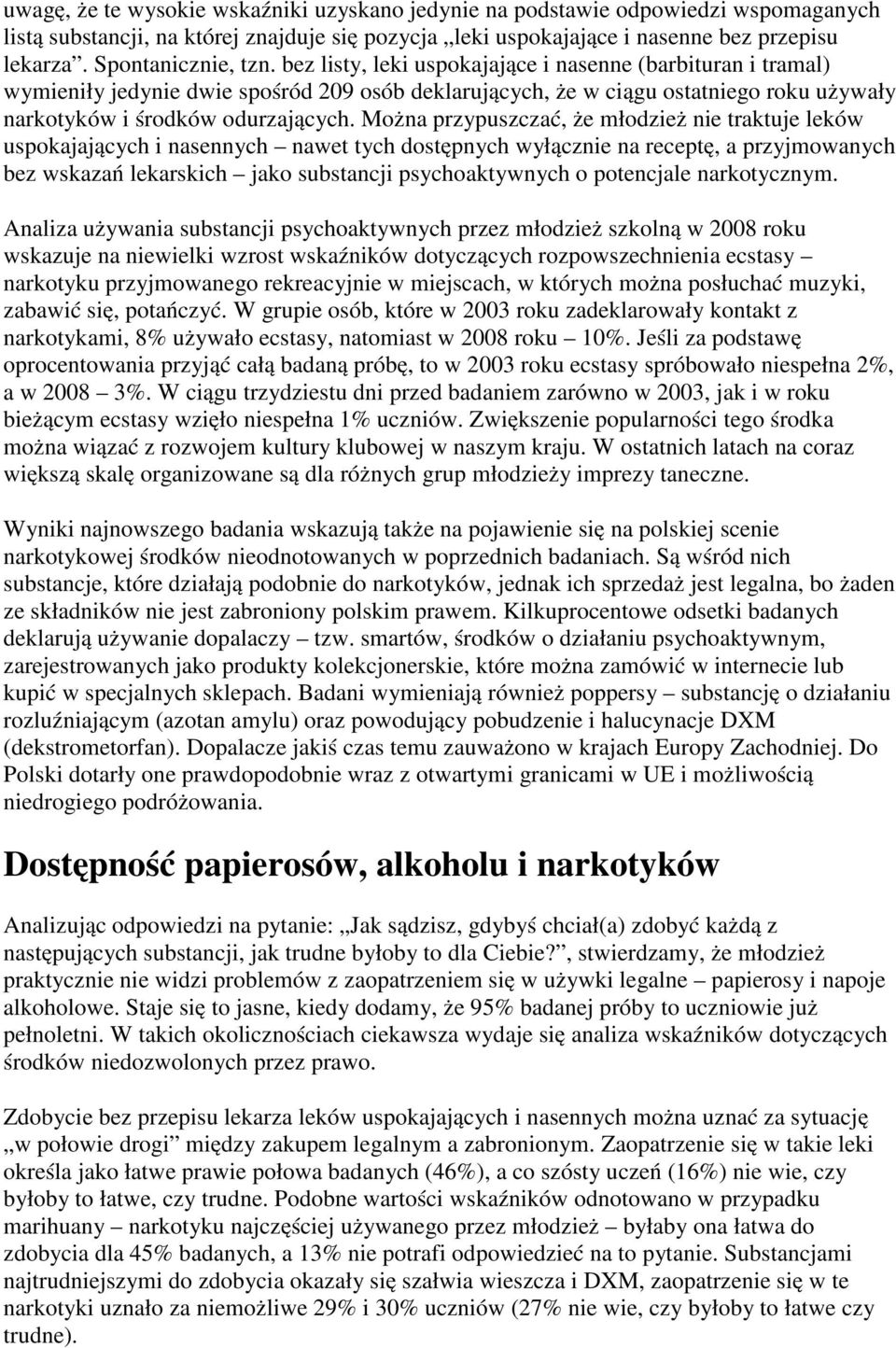 bez listy, leki uspokajające i nasenne (barbituran i tramal) wymieniły jedynie dwie spośród 209 osób deklarujących, że w ciągu ostatniego roku używały narkotyków i środków odurzających.