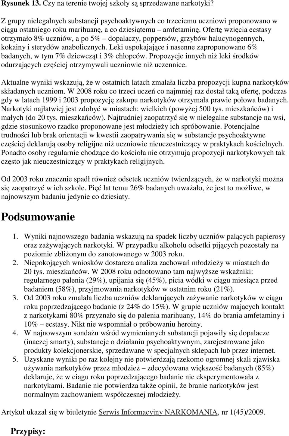Ofertę wzięcia ecstasy otrzymało 8% uczniów, a po 5% dopalaczy, poppersów, grzybów halucynogennych, kokainy i sterydów anabolicznych.