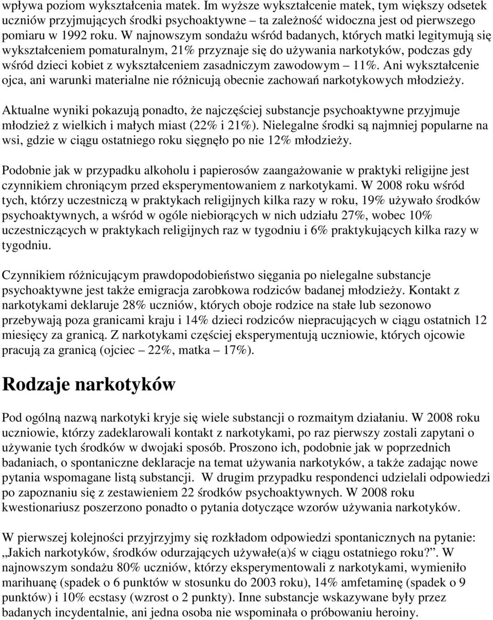 zawodowym 11%. Ani wykształcenie ojca, ani warunki materialne nie różnicują obecnie zachowań narkotykowych młodzieży.