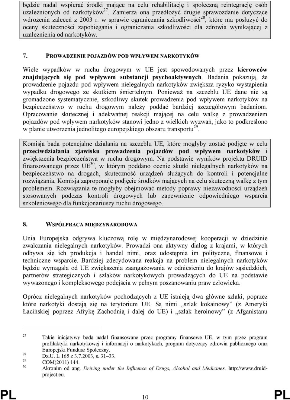 w sprawie ograniczania szkodliwości 28, które ma posłużyć do oceny skuteczności zapobiegania i ograniczania szkodliwości dla zdrowia wynikającej z uzależnienia od narkotyków. 7.