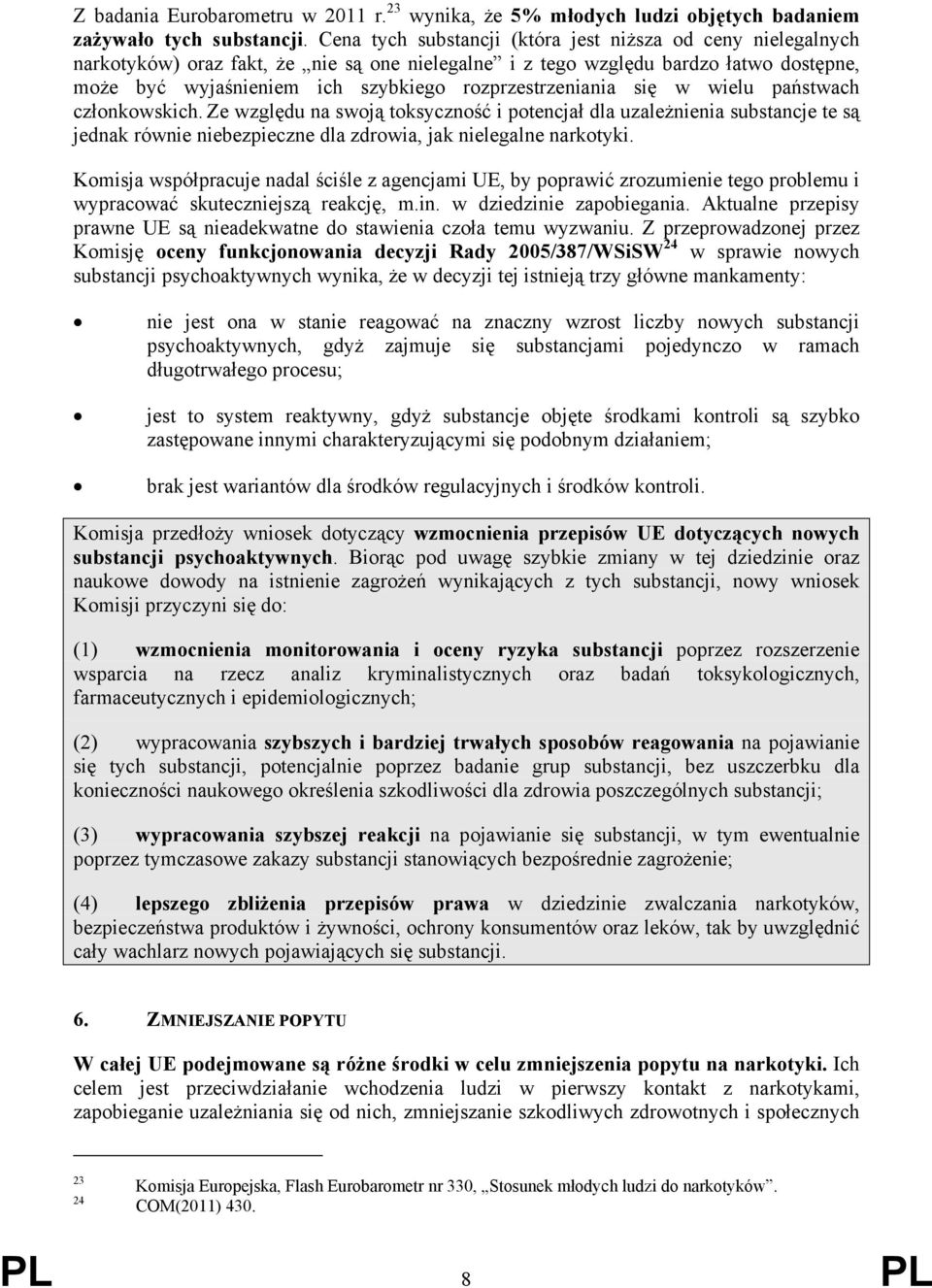 rozprzestrzeniania się w wielu państwach członkowskich. Ze względu na swoją toksyczność i potencjał dla uzależnienia substancje te są jednak równie niebezpieczne dla zdrowia, jak nielegalne narkotyki.