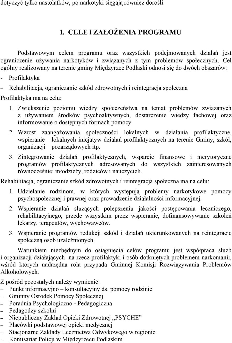 Cel ogólny realizowany na terenie gminy Międzyrzec Podlaski odnosi się do dwóch obszarów: - Profilaktyka Rehabilitacja, ograniczanie szkód zdrowotnych i reintegracja społeczna Profilaktyka ma na