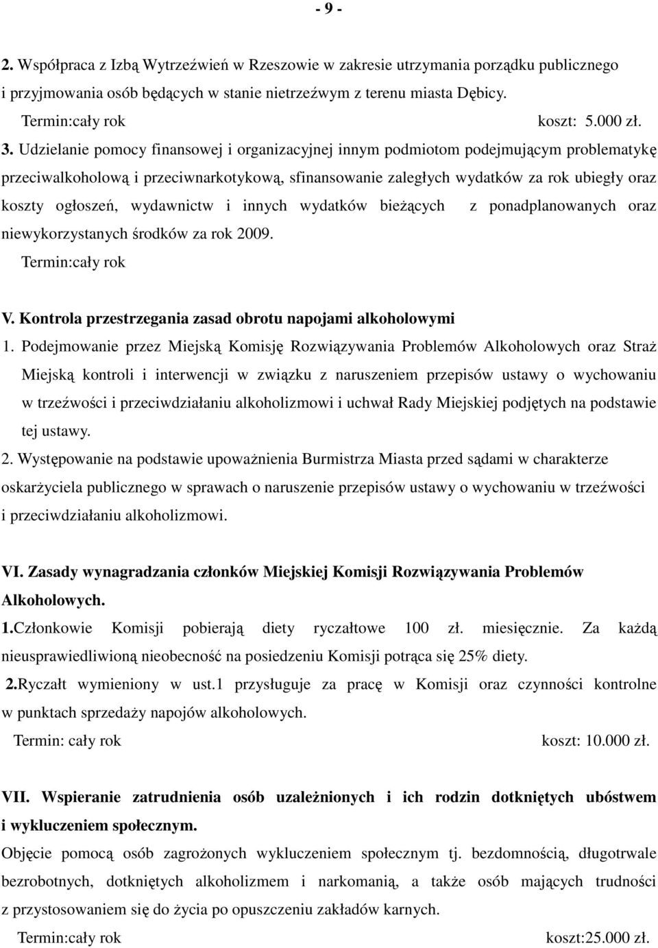 wydawnictw i innych wydatków bieŝących z ponadplanowanych oraz niewykorzystanych środków za rok 29. V. Kontrola przestrzegania zasad obrotu napojami alkoholowymi 1.