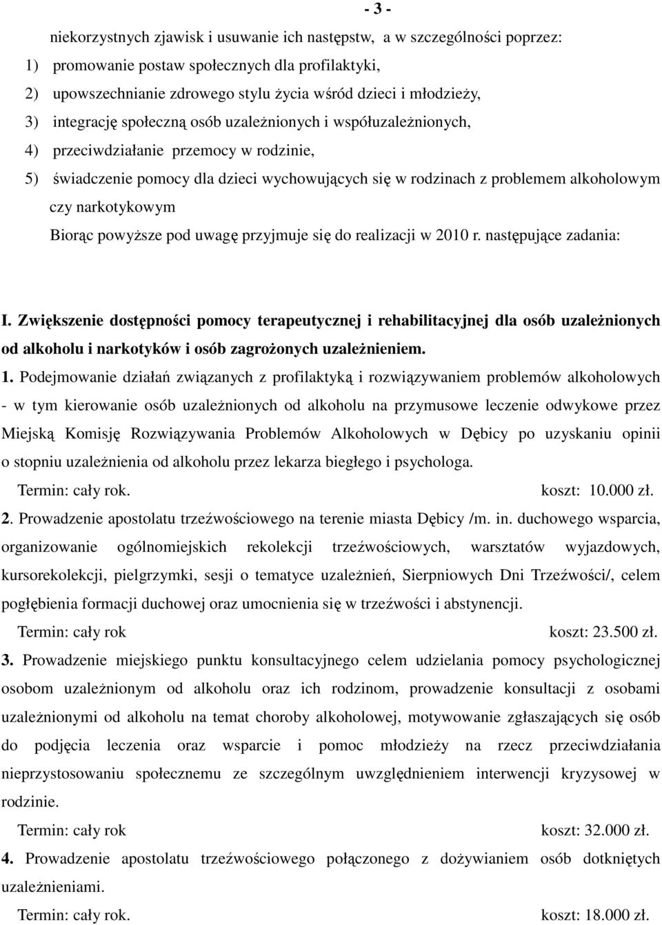 narkotykowym Biorąc powyŝsze pod uwagę przyjmuje się do realizacji w 21 r. następujące zadania: I.