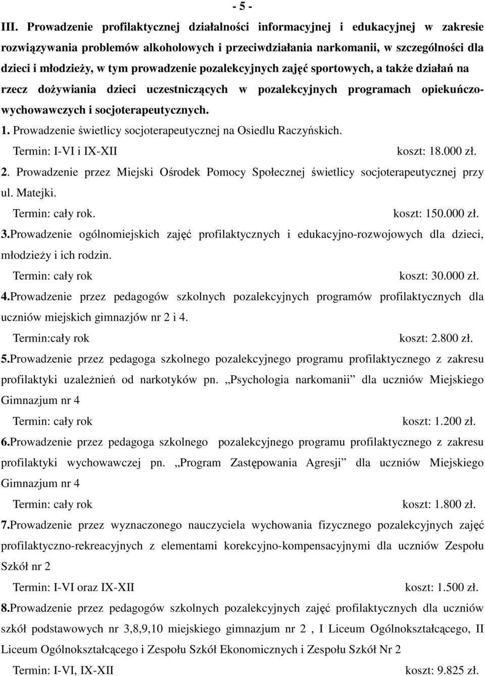 prowadzenie pozalekcyjnych zajęć sportowych, a takŝe działań na rzecz doŝywiania dzieci uczestniczących w pozalekcyjnych programach opiekuńczowychowawczych i socjoterapeutycznych. 1.
