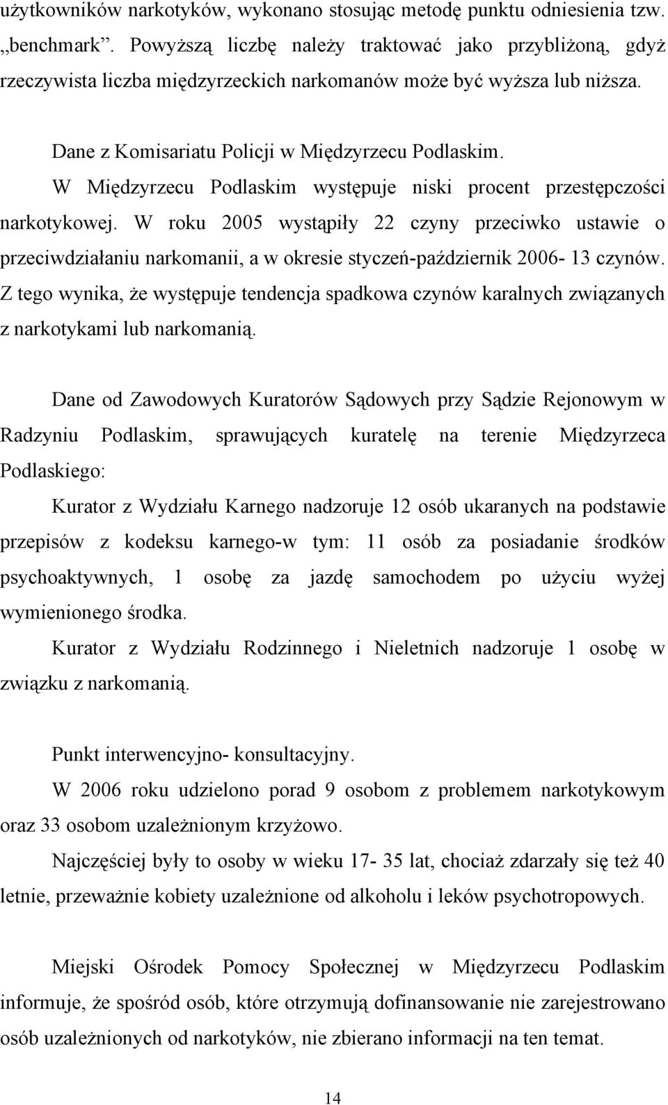 W Międzyrzecu Podlaskim występuje niski procent przestępczości narkotykowej.