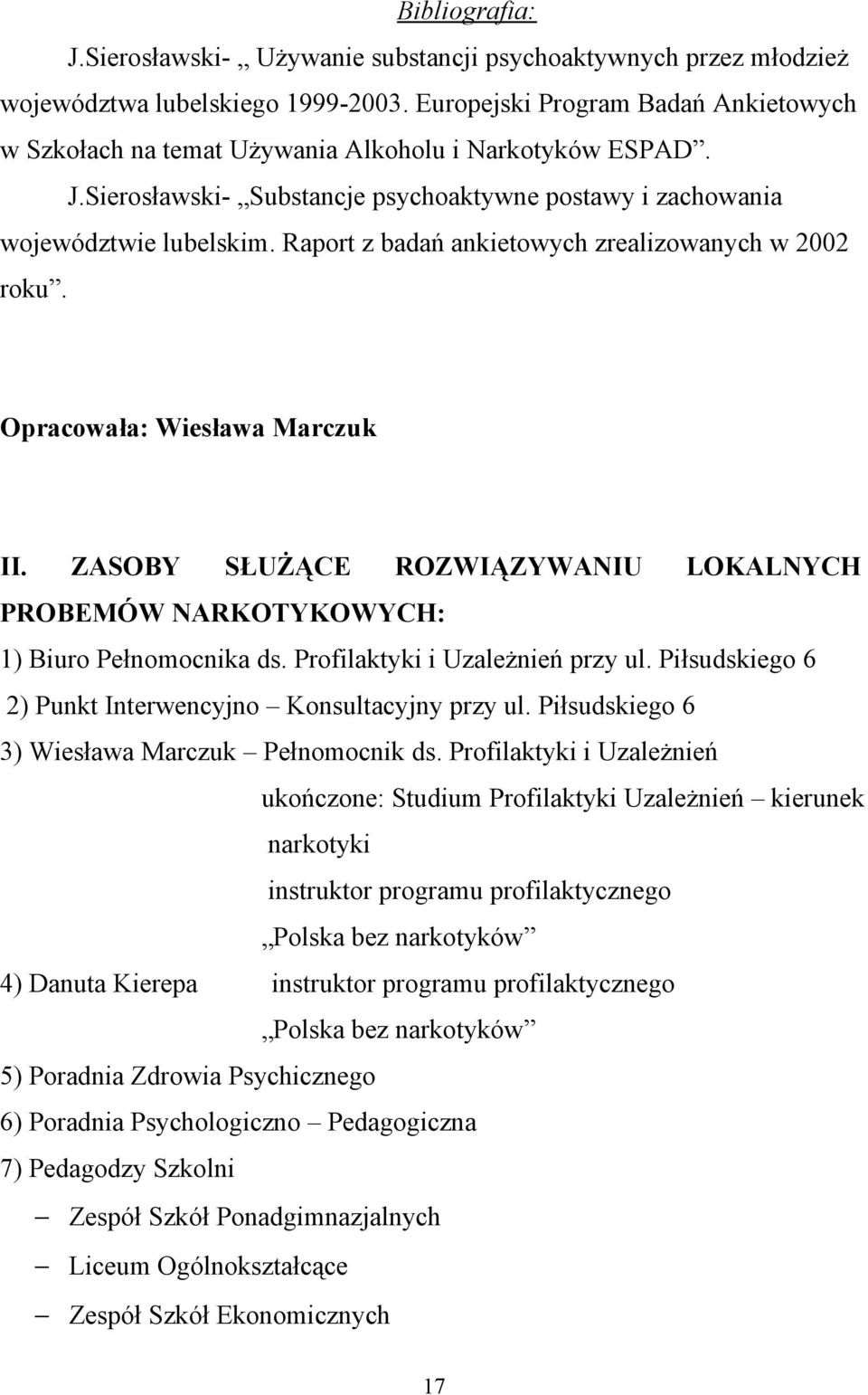 Raport z badań ankietowych zrealizowanych w 2002 roku. Opracowała: Wiesława Marczuk II. ZASOBY SŁUŻĄCE ROZWIĄZYWANIU LOKALNYCH PROBEMÓW NARKOTYKOWYCH: 1) Biuro Pełnomocnika ds.