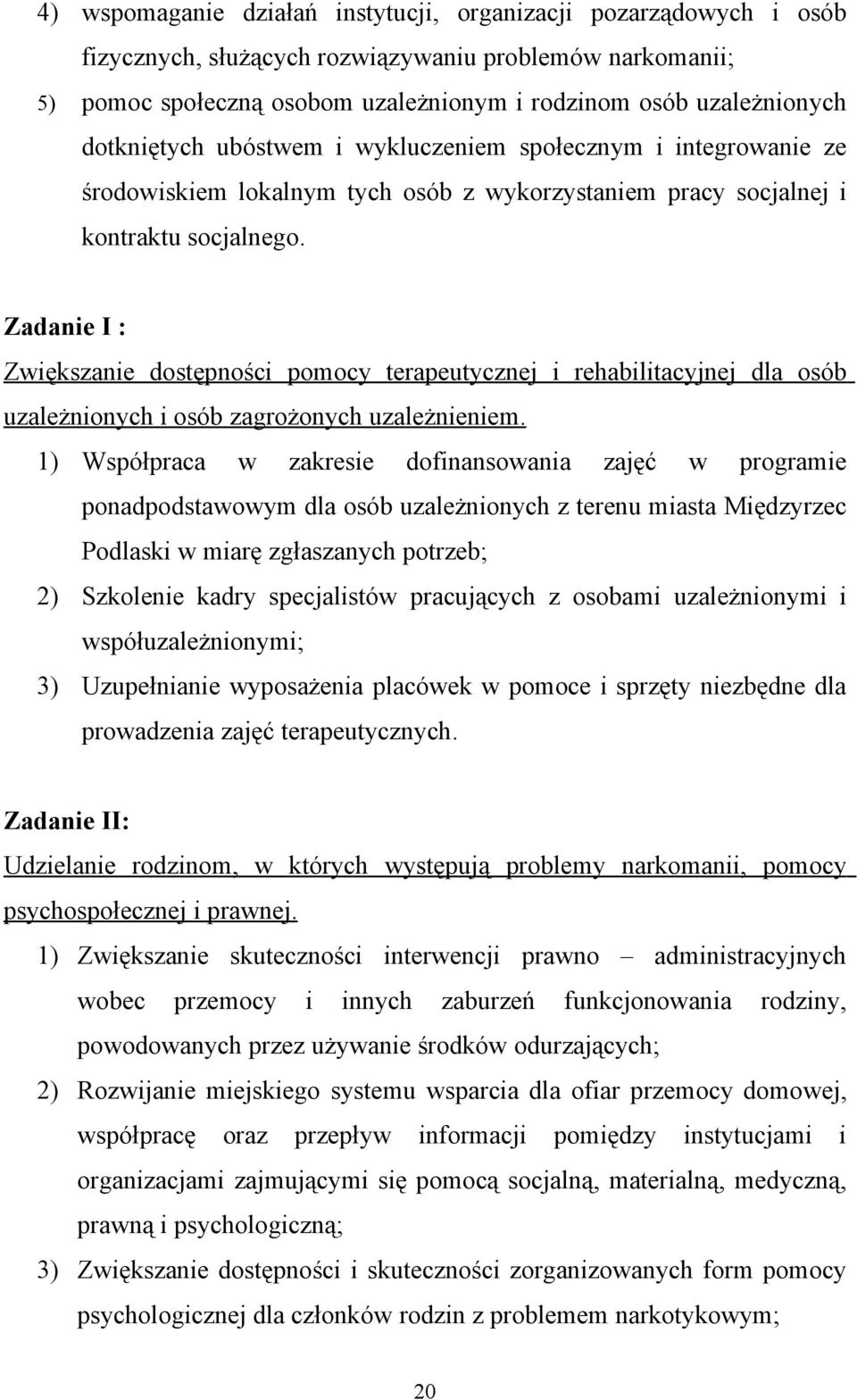 Zadanie I : Zwiększanie dostępności pomocy terapeutycznej i rehabilitacyjnej dla osób uzależnionych i osób zagrożonych uzależnieniem.