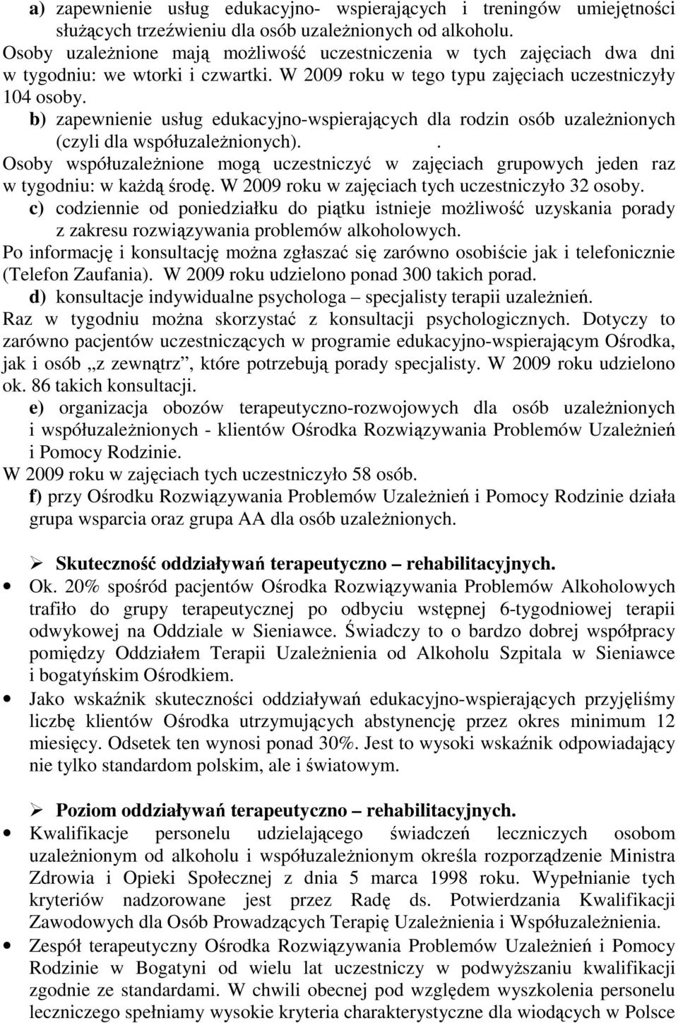 b) zapewnienie usług edukacyjno-wspierających dla rodzin osób uzaleŝnionych (czyli dla współuzaleŝnionych).