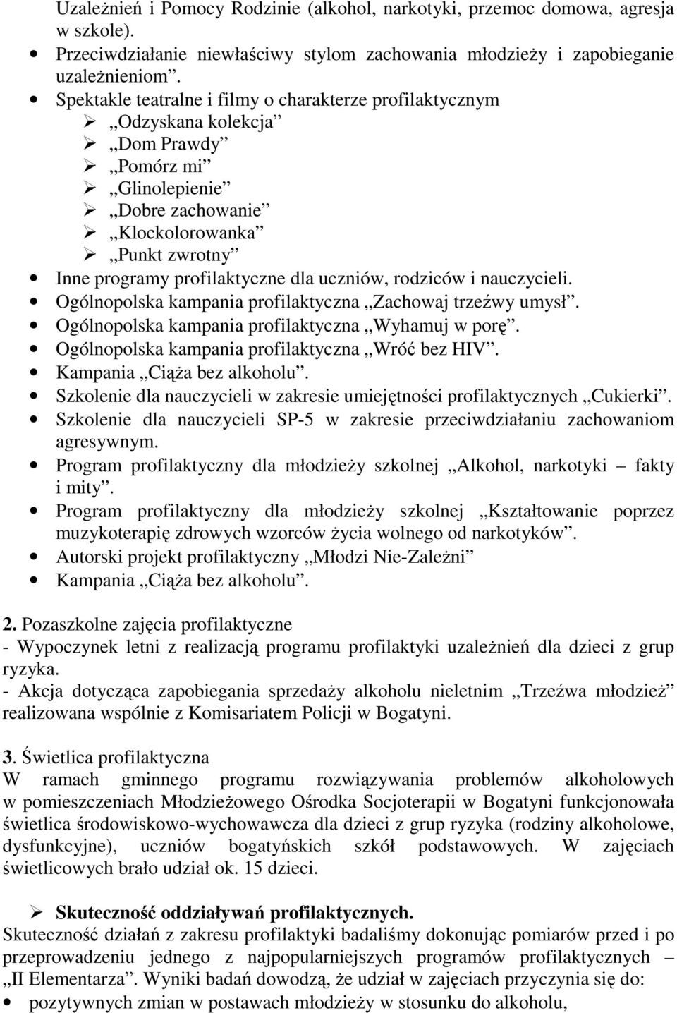 uczniów, rodziców i nauczycieli. Ogólnopolska kampania profilaktyczna Zachowaj trzeźwy umysł. Ogólnopolska kampania profilaktyczna Wyhamuj w porę. Ogólnopolska kampania profilaktyczna Wróć bez HIV.
