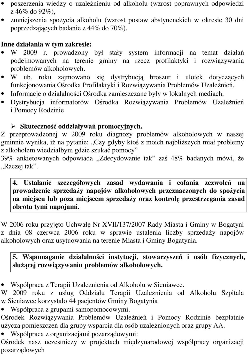 W ub. roku zajmowano się dystrybucją broszur i ulotek dotyczących funkcjonowania Ośrodka Profilaktyki i Rozwiązywania Problemów UzaleŜnień.