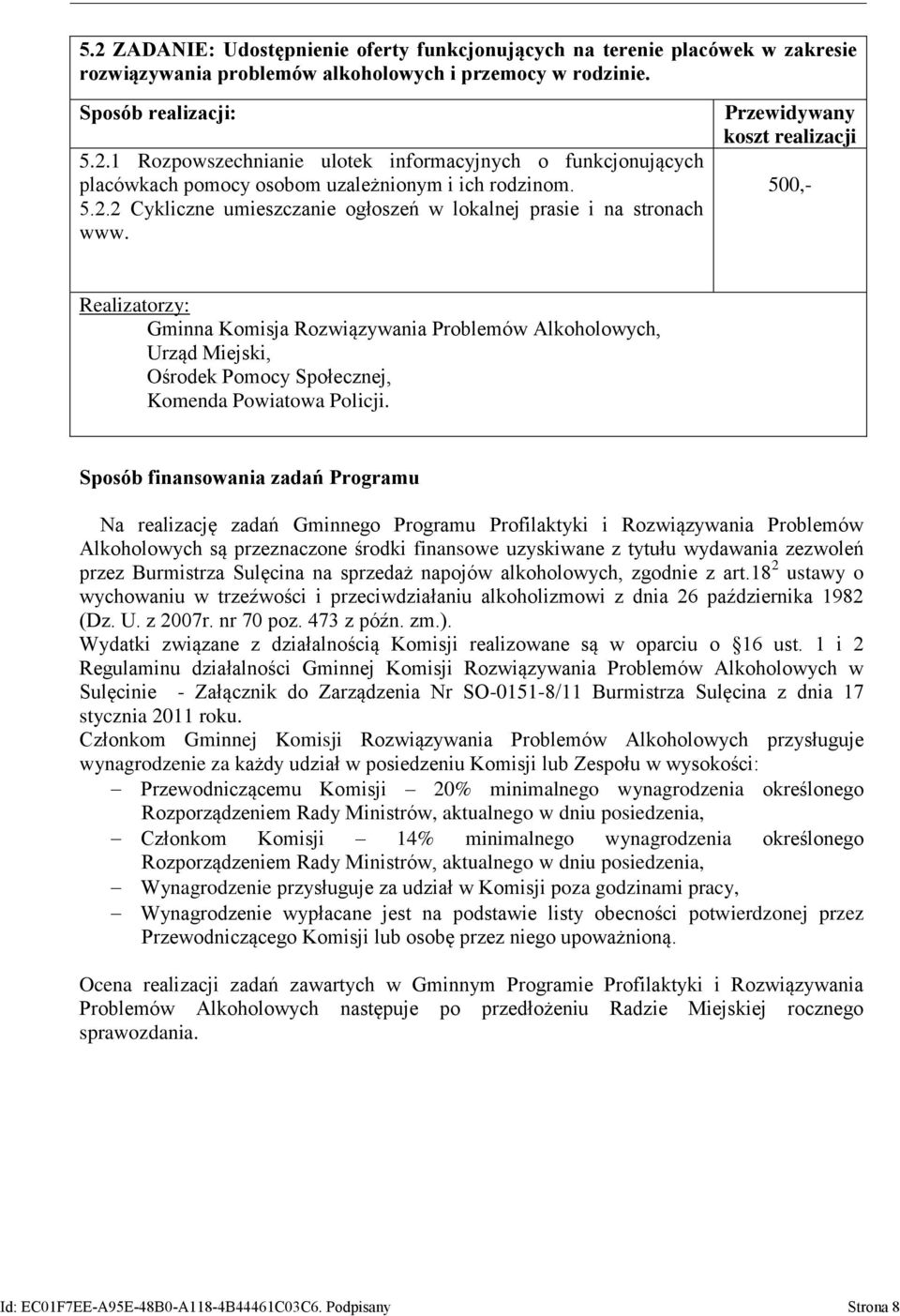 Sposób finansowania zadań Programu Na realizację zadań Gminnego Programu Profilaktyki i Rozwiązywania Problemów Alkoholowych są przeznaczone środki finansowe uzyskiwane z tytułu wydawania zezwoleń