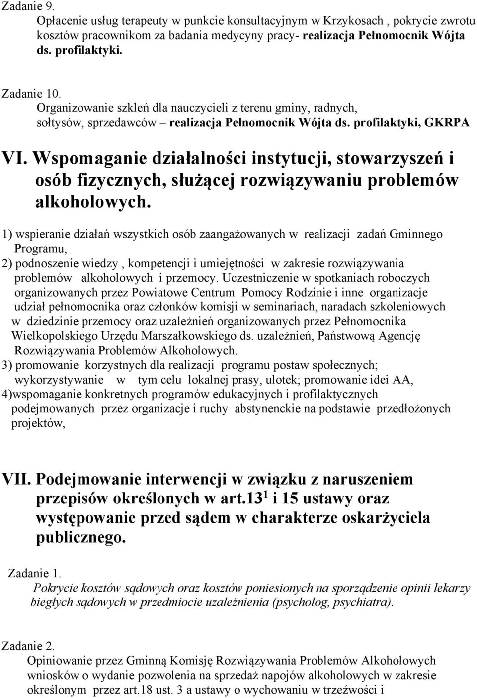 Wspomaganie działalności instytucji, stowarzyszeń i osób fizycznych, służącej rozwiązywaniu problemów alkoholowych.