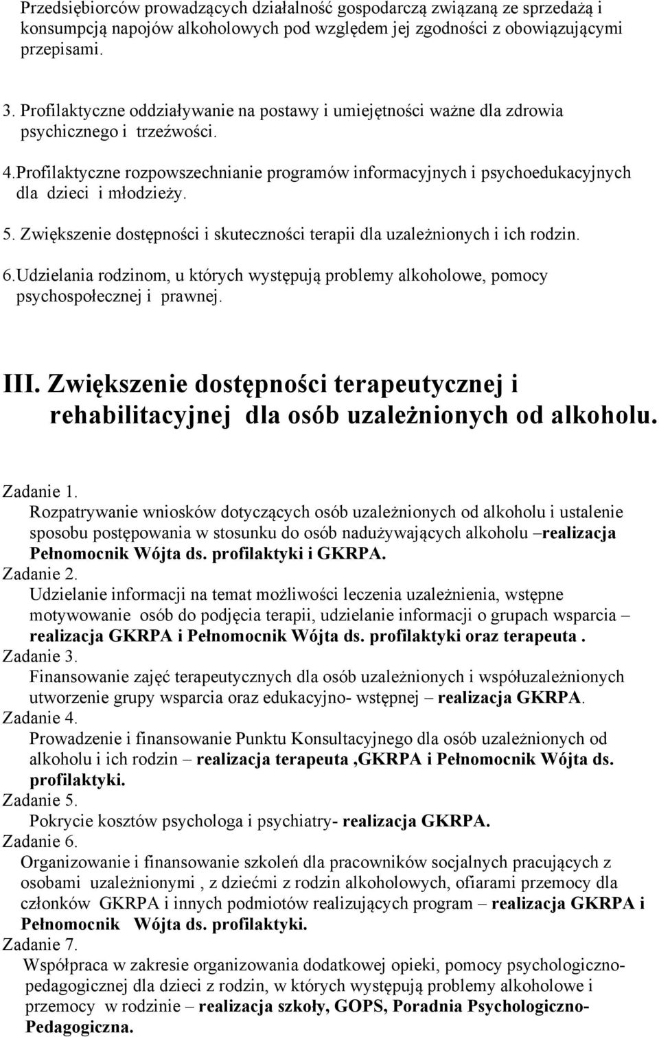 Profilaktyczne rozpowszechnianie programów informacyjnych i psychoedukacyjnych dla dzieci i młodzieży. 5. Zwiększenie dostępności i skuteczności terapii dla uzależnionych i ich rodzin. 6.