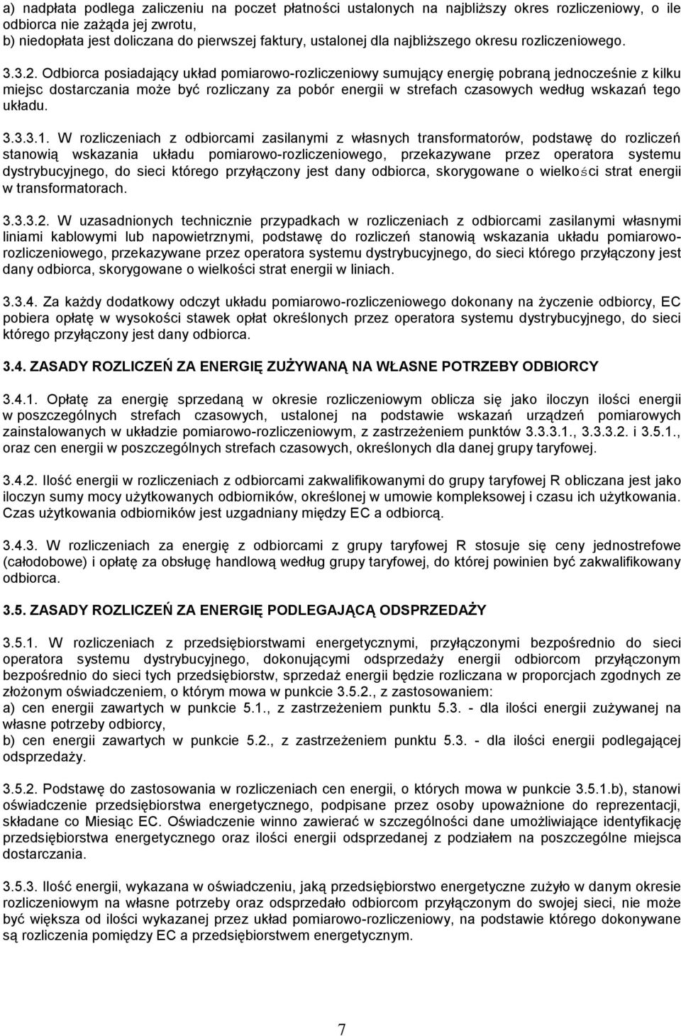 Odbiorca posiadający układ pomiarowo-rozliczeniowy sumujący energię pobraną jednocześnie z kilku miejsc dostarczania może być rozliczany za pobór energii w strefach czasowych według wskazań tego