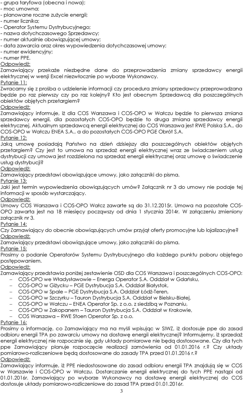 Zamawiający przekaże niezbędne dane do przeprowadzenia zmiany sprzedawcy energii elektrycznej w wersji Excel niezwłocznie po wyborze Wykonawcy.