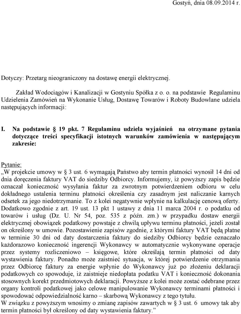 7 Regulaminu udziela wyjaśnień na otrzymane pytania dotyczące treści specyfikacji istotnych warunków zamówienia w następującym zakresie: W projekcie umowy w 3 ust.