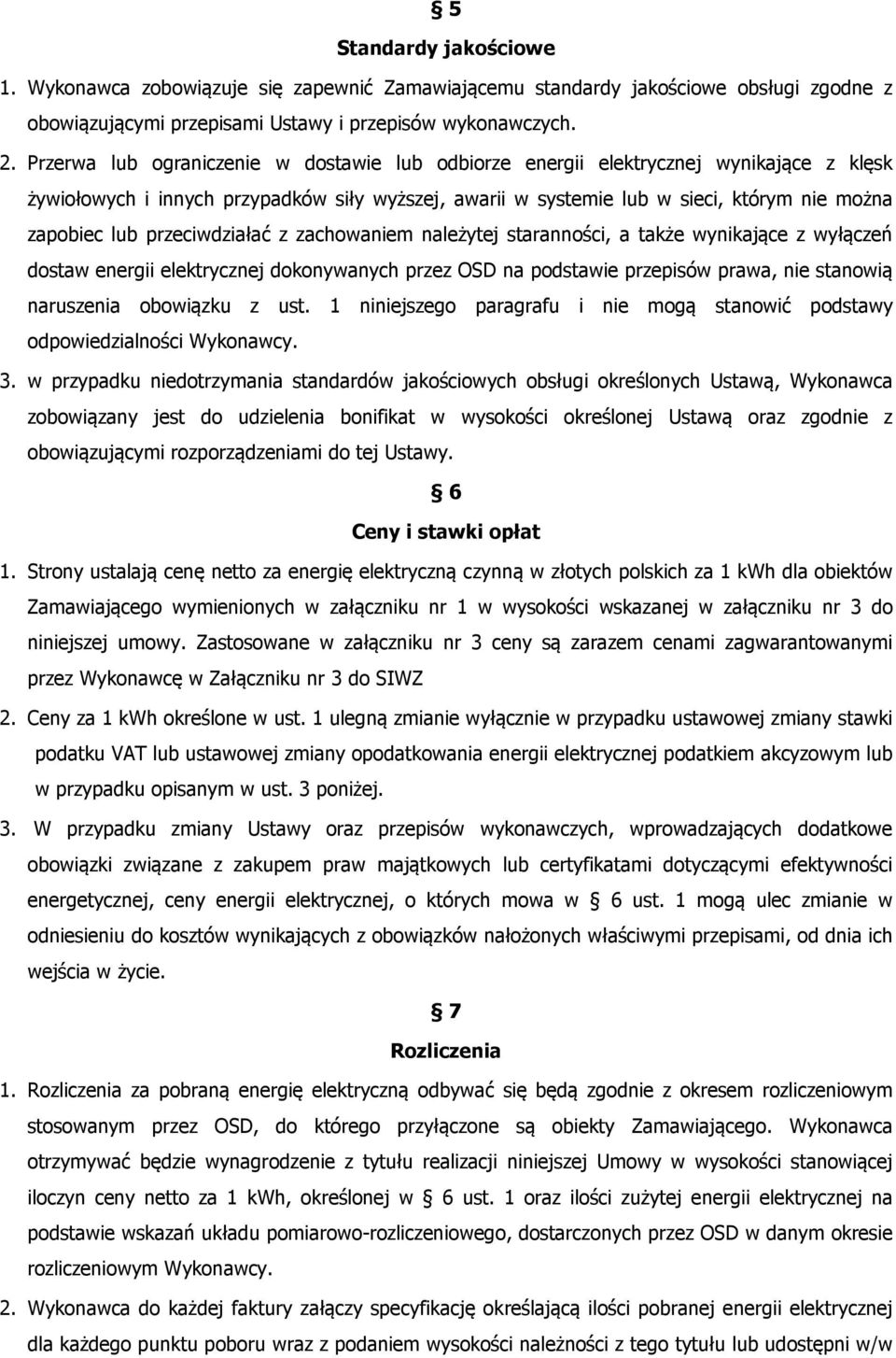 przeciwdziałać z zachowaniem należytej staranności, a także wynikające z wyłączeń dostaw energii elektrycznej dokonywanych przez OSD na podstawie przepisów prawa, nie stanowią naruszenia obowiązku z