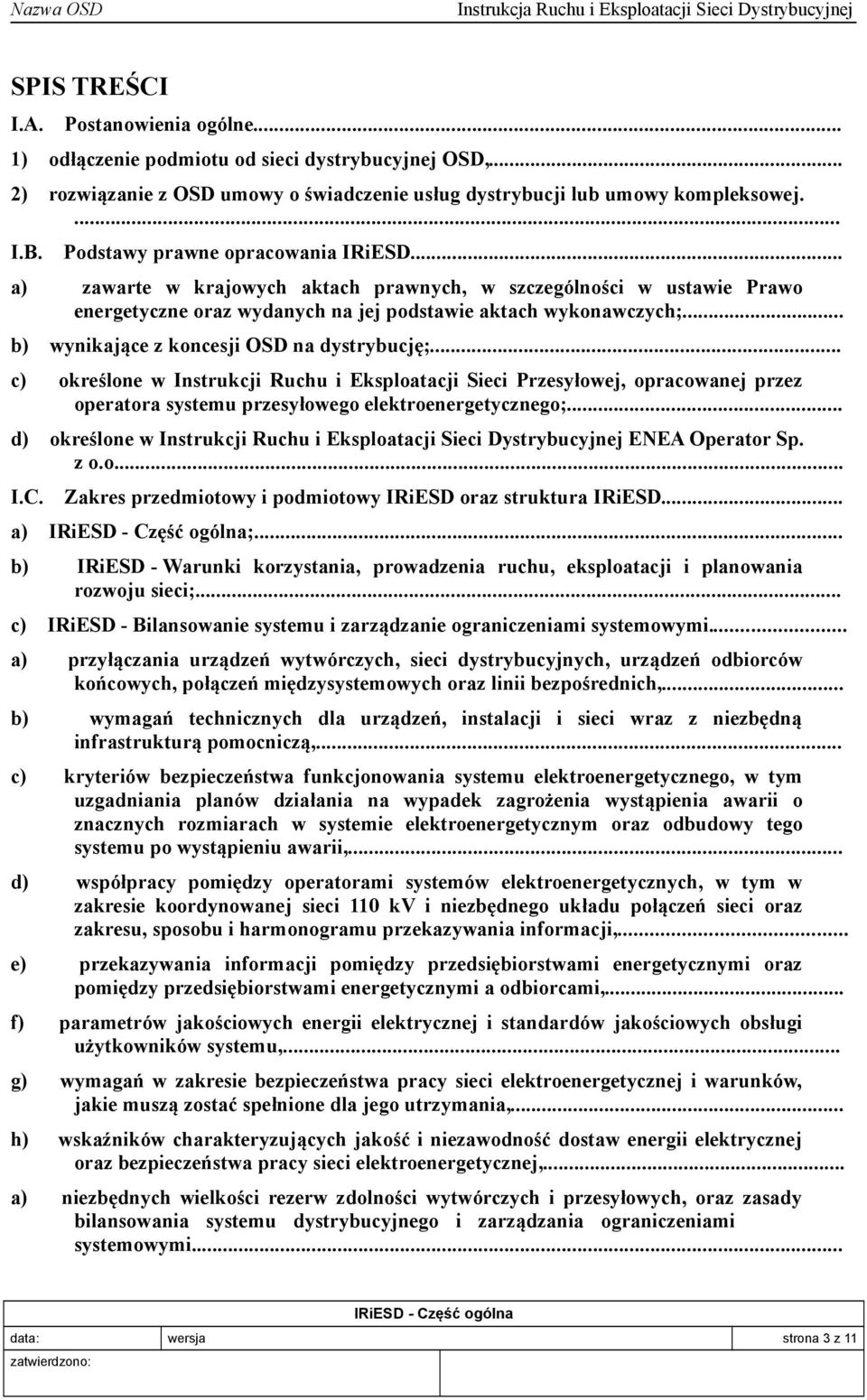 .. b) wynikające z koncesji OSD na dystrybucję;... c) określone w Instrukcji Ruchu i Eksploatacji Sieci Przesyłowej, opracowanej przez operatora systemu przesyłowego elektroenergetycznego;.