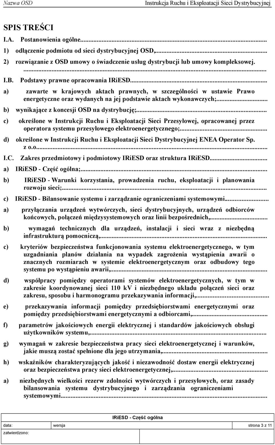 .. b) wynikające z koncesji OSD na dystrybucję;... c) określone w Instrukcji Ruchu i Eksploatacji Sieci Przesyłowej, opracowanej przez operatora systemu przesyłowego elektroenergetycznego;.