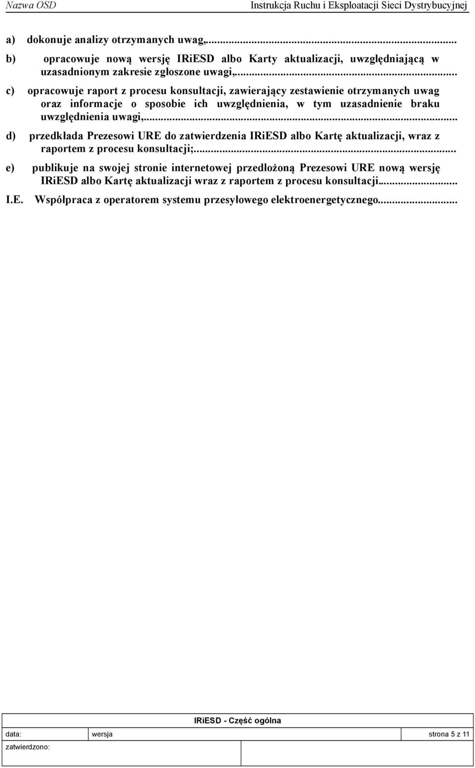 .. d) przedkłada Prezesowi URE do zatwierdzenia IRiESD albo Kartę aktualizacji, wraz z raportem z procesu konsultacji;.