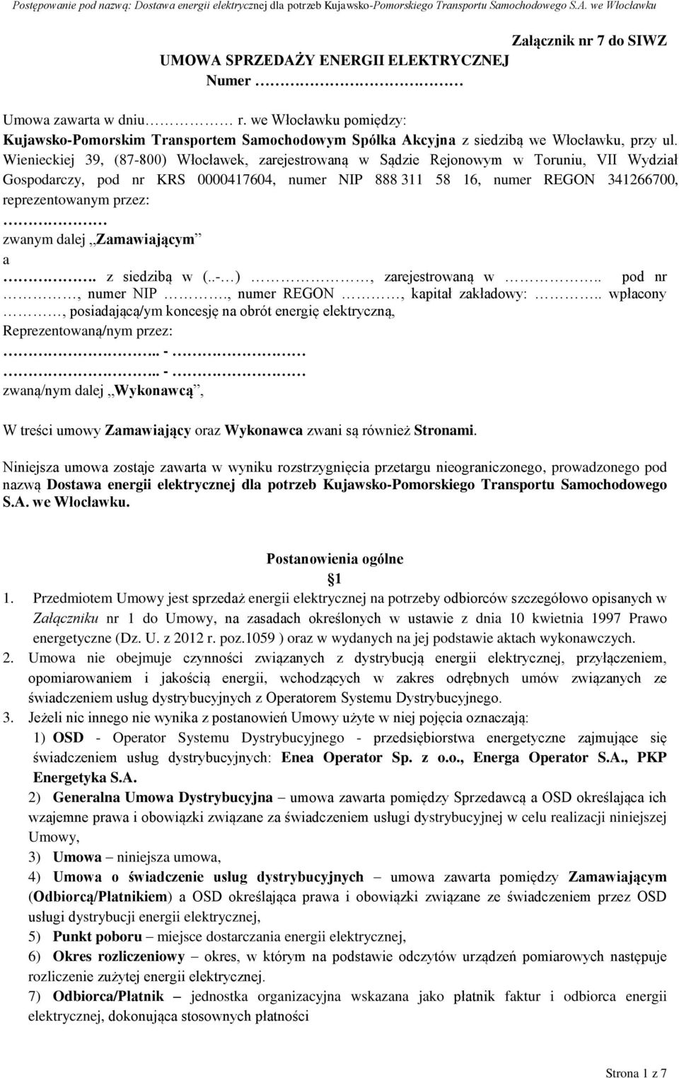 Wienieckiej 39, (87-800) Włocławek, zarejestrowaną w Sądzie Rejonowym w Toruniu, VII Wydział Gospodarczy, pod nr KRS 0000417604, numer NIP 888 311 58 16, numer REGON 341266700, reprezentowanym przez: